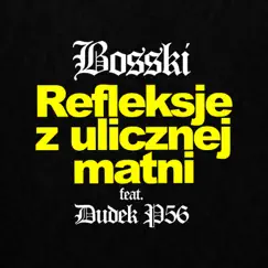 Refleksje z ulicznej matni (feat. Dudek P56) - Single by Bosski album reviews, ratings, credits
