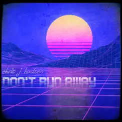 Don't Run Away - Single by Chris J Hudson album reviews, ratings, credits