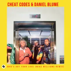 Who's Got Your Love (Mike Williams Remix) - Single by Cheat Codes & Daniel Blume album reviews, ratings, credits