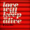 Love Will Keep Us Alive - Single album lyrics, reviews, download