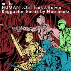 HUMAN LOST (feat. J.Balvin) [Reggaeton Remix by Nao beatz] - EP by M-flo album reviews, ratings, credits