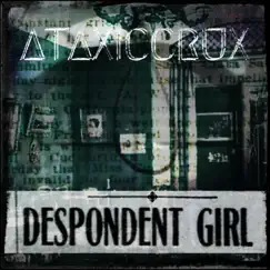 Despondent Girl - Single by AtaxicCrux album reviews, ratings, credits
