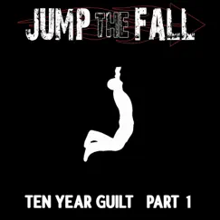 Ten Year Guilt, Part 1 - EP by Jump the Fall album reviews, ratings, credits