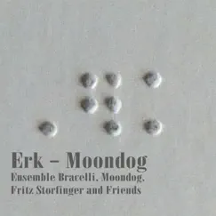 Erk – Moondog by Ensemble Bracelli, Moondog & Fritz Storfinger album reviews, ratings, credits