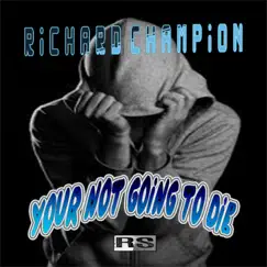 Your Not Going To Die - Single by Richard Champion album reviews, ratings, credits