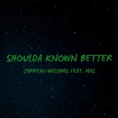Shoulda Known Better (feat. Mas) - Single by Jarreau Williams album reviews, ratings, credits
