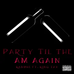 Party Til the Am Again (feat. King Tay) Song Lyrics