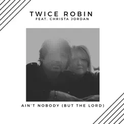 Ain't Nobody (But the Lord) [feat. Christa Jordan] Song Lyrics