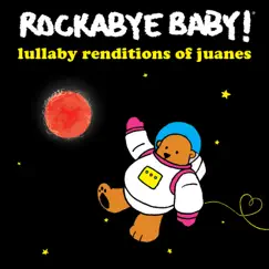 Lullaby Renditions of Juanes by Rockabye Baby! album reviews, ratings, credits