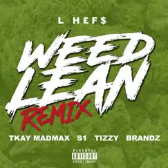 Weed Lean (feat. S1) [Remix] - Single by L Hefs, Tizzy x Brandz & Tkay Madmax album reviews, ratings, credits