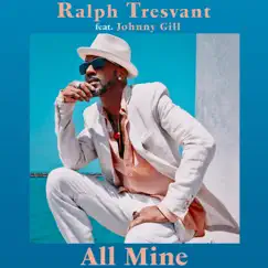 All Mine (feat. Johnny Gill) - Single by Ralph Tresvant album reviews, ratings, credits