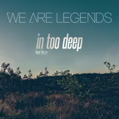 In Too Deep (feat. Hana) [Remixes] - Single by We Are Legends album reviews, ratings, credits