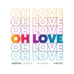 Oh Love - Single by Parson James, Wrabel & VINCINT album reviews, ratings, credits