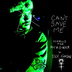 Can't Save Me (feat. Horus the Astroneer) - Single by Dev Gajan album reviews, ratings, credits
