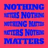Nothing Matters album lyrics, reviews, download