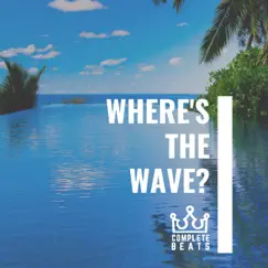 Where's the Wave? - Single by Complete Beats album reviews, ratings, credits