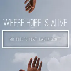 Where Hope Is Alive (feat. Laura Scott) - Single by Mr. Phelps album reviews, ratings, credits