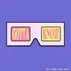 Gotta Know (feat. Jacob) - Single album lyrics, reviews, download