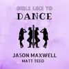 Girls Like to Dance (feat. Matt Teed) - Single album lyrics, reviews, download