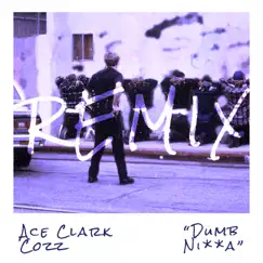Dumb N***a (feat. Cozz) [Remix] - Single by Ace Clark album reviews, ratings, credits