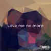 Love Me No More - Single album lyrics, reviews, download