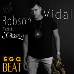 Ego Beat (feat. Denny) [DJ Robson Vidal] - Single by Robson Vidal album reviews, ratings, credits