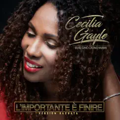 L'importante È Finire (feat. Gino Latino Miami) - Single by Cecilia Gayle album reviews, ratings, credits