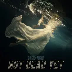 Not Dead Yet - Single by Ghosts of August album reviews, ratings, credits