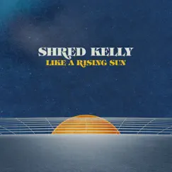 Like a Rising Sun by Shred Kelly album reviews, ratings, credits