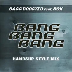 Bang Bang Bang (feat. DCX) [Handsup Style Mix] - Single by Bass Boosted album reviews, ratings, credits