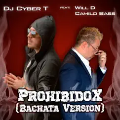 Prohibidox (Bachata Version) [feat. Will D. & Camilo Bass] - Single by DJ Cyber T album reviews, ratings, credits