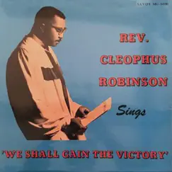We Shall Gain the Victory by Rev. Cleophus Robinson album reviews, ratings, credits