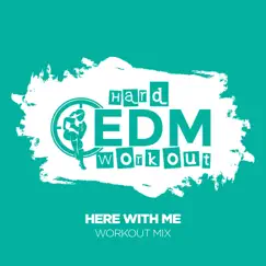Here With Me - Single by Hard EDM Workout album reviews, ratings, credits