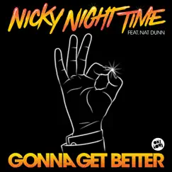 Gonna Get Better (feat. Nat Dunn) - Single by Nicky Night Time album reviews, ratings, credits