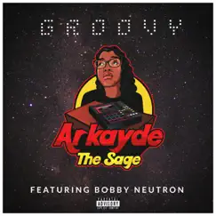 Groovy (feat. Bobby Neutron) - Single by Arkayde the Sage album reviews, ratings, credits