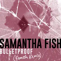 Bulletproof (Romesh Remix) - Single by Samantha Fish album reviews, ratings, credits