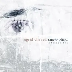 Snow-Blind (Extended Mix) - Single by Ingrid Chavez album reviews, ratings, credits