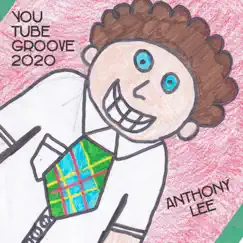 You Tube Groove 2020 - Single by Anthony Lee album reviews, ratings, credits