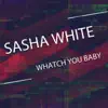 Whatch You Baby - Single album lyrics, reviews, download