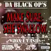 Make Sure SHE Swallow (feat. DA Black OP's) - Single album lyrics, reviews, download