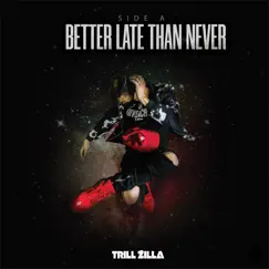 Better Late Than Never (Side A) - EP by Trill Zilla album reviews, ratings, credits