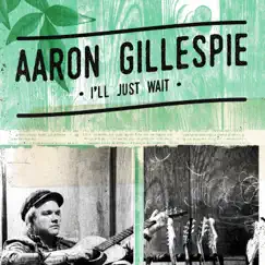 I'll Just Wait - Single by Aaron Gillespie album reviews, ratings, credits