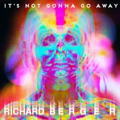 It's Not Gonna Go Away - Single by Richard Berger album reviews, ratings, credits