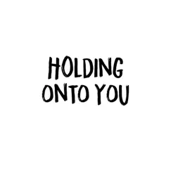 Holding onto You Song Lyrics