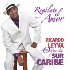 Regálate el Amor by Ricardo Leyva & Sur Caribe album reviews, ratings, credits