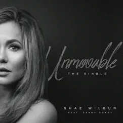 Unmovable (feat. Danny Gokey) - Single by Shae Wilbur album reviews, ratings, credits