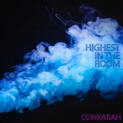 Highest In the Room - Single by Conkarah album reviews, ratings, credits