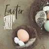 Easter Party Jazz: Smooth Background Music, Easter Parade, Have a Great Easter Sunday album lyrics, reviews, download