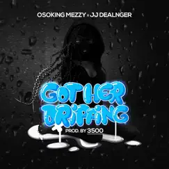Got Her Dripping (feat. JJ Dealnger) - Single by OsoKing Mezzy album reviews, ratings, credits