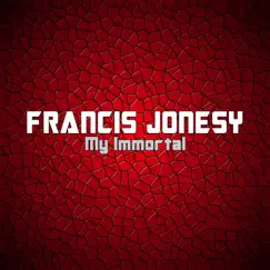 My Immortal - Single by Francis Jonesy album reviews, ratings, credits
